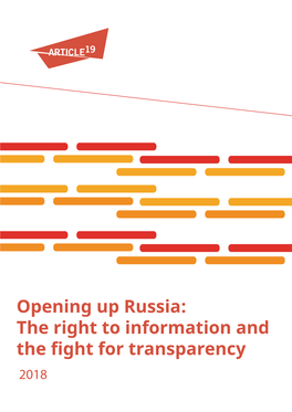 Opening up Russia: the Right to Information and the Fight for Transparency 2018 ACKNOWLEDGEMENTS This Report Was Written and Produced by ARTICLE 19