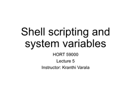 Shell Scripting and System Variables HORT 59000 Lecture 5 Instructor: Kranthi Varala Text Editors