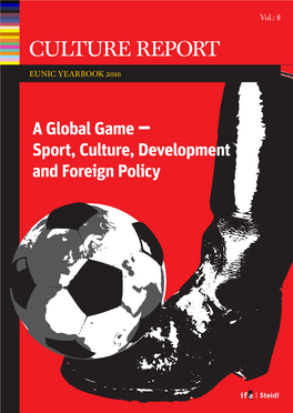 CULTURE REPORT CULTURE EUNIC YEARBOOK 2016 YEARBOOK EUNIC a Global Game and Foreign Policy Foreign and Culture, Development Sport, –