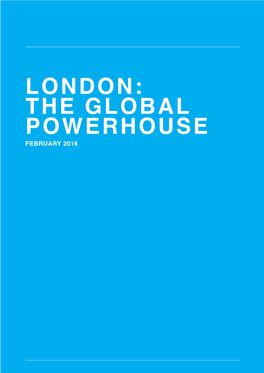 London: the Global Powerhouse February 2016 London: the Global Powerhouse 3 London: the Global Powerhouse London: the Global Powerhouse