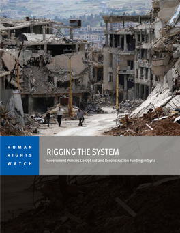 RIGGING the SYSTEM Government Policies Co-Opt Aid and Reconstruction Funding in Syria WATCH