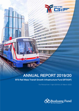 ANNUAL REPORT 2019/20 BTS Rail Mass Transit Growth Infrastructure Fund (BTSGIF) for Period from 1 April 2019 to 31 March 2020 Table of Contentsสารบัญ­
