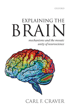 Explaining the Brain This Page Intentionally Left Blank Explaining the Brain Mechanisms and the Mosaic Unity of Neuroscience