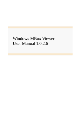 Windows Mbox Viewer User Manual 1.0.2.6 Table of Contents 1 Modification History