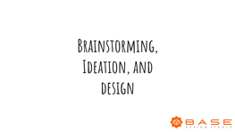 Brainstorming, Ideation, and Design Elijah Wiegmann