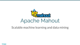 Apache Mahout Scalable Machine Learning and Data Mining