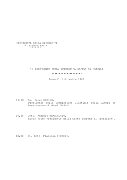 PRESIDENZA DELLA REPUBBLICA IL PRESIDENTE DELLA REPUBBLICA RICEVE in UDIENZA ******************** Lunedi' 1 Dicembre 1986 10,00