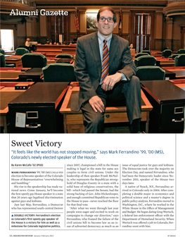 Sweet Victory “It Feels Like the World Has Not Stopped Moving,” Says Mark Ferrandino ’99, ’00 (MS), Colorado’S Newly Elected Speaker of the House