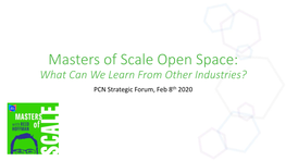 Masters of Scale Open Space: What Can We Learn from Other Industries? PCN Strategic Forum, Feb 8Th 2020 • Faculty: Brad Bahler