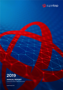 2019 ANNUAL REPORT SUPERLOOP LIMITED | ABN 96 169 263 094 Superloop.Com 2019 ANNUAL REPORT _____