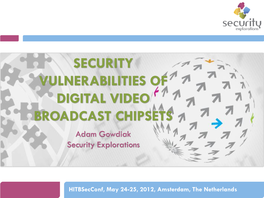 SECURITY VULNERABILITIES of DIGITAL VIDEO BROADCAST CHIPSETS Adam Gowdiak Security Explorations