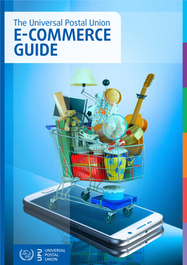 The Universal Postal Union E-COMMERCE GUIDE Published by the Universal Postal Union (UPU) Berne, Switzerland