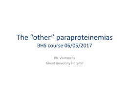 The “Other” Paraproteinemias BHS Course 06/05/2017