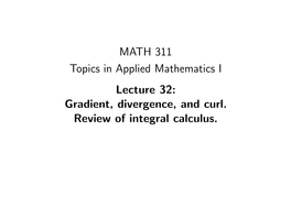 MATH 311 Topics in Applied Mathematics I Lecture 32: Gradient, Divergence, and Curl