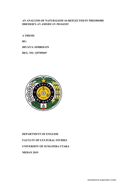 An Analysis of Naturalism As Reflected in Theodore Dreiser's an American Tragedy a Thesis By: Irvan S. Simbolon Reg. No. 12070