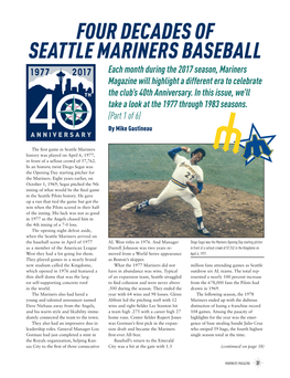 FOUR DECADES of SEATTLE MARINERS BASEBALL Each Month During the 2017 Season, Mariners Magazine Will Highlight a Different Era to Celebrate the Club’S 40Th Anniversary