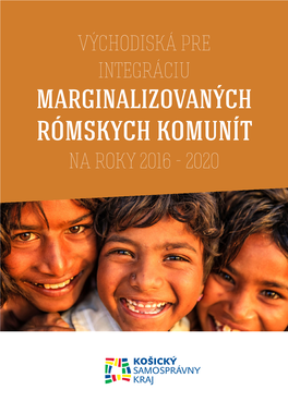 MARGINALIZOVANÝCH RÓMSKYCH KOMUNÍT NA ROKY 2016 - 2020 Východiská Pre Integráciu Marginalizovaných Rómskych Komunít Na Roky 2016 – 2020