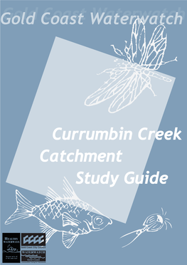 Currumbin Creek Study Guide Is a Gold Coast Waterwatch Initiative Designed to Assist Students and Teachers to Undertake Local Area and Catchment Management Studies