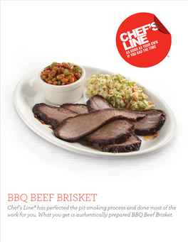 BBQ BEEF BRISKET Chef’S Line® Has Perfected the Pit-Smoking Process and Done Most of the Work for You