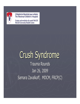 Crush Syndromesyndrome Traumatrauma Roundsrounds Janjan 26,26, 20092009 Samarasamara Zavalkoff,Zavalkoff, MDCM,MDCM, FRCP(C)FRCP(C) Outlineoutline