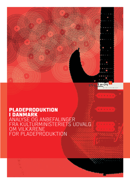 Pladeproduktion I Danmark Analyse Og Anbefalinger Fra Kulturministeriets Udvalg Om Vilkårene for Pladeproduktion