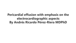 ECG in Pericarditis Pericardial Effusion Pericardium the Pericardium Is a Double Sheet Made up by Two Layers of Not So Distensible Fibrous Tissue That Wraps the Heart