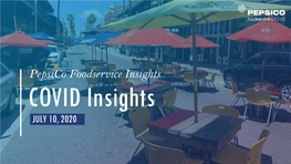 Pepsico Foodservice Insights COVID Insights JULY 10, 2020 After Weeks of Confinement and Cocooning, the Country Is GRAPPLING with How to Move Toward a “New Normal”