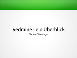 Redmineredmine -- Einein Überblicküberblick Florian Effenberger