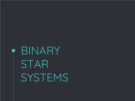BINARY STAR SYSTEMS What Is a Binary Star System?