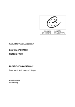 PARLIAMENTARY ASSEMBLY COUNCIL of EUROPE MUSEUM PRIZE PRESENTATION CEREMONY Tuesday 15 April 2008, at 7.30 Pm Palais Rohan Stra