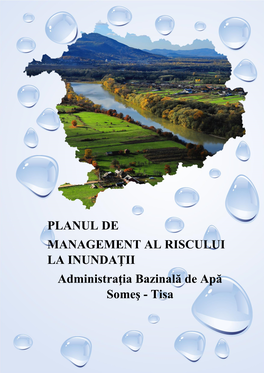 PLANUL DE MANAGEMENT AL RISCULUI LA INUNDAŢII Administraţia Bazinală De Apă Someş - Tisa