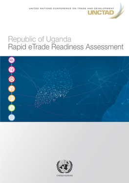 Uganda Rapid Etrade Readiness Assessment UNITED NATIONS CONFERENCE on TRADE and DEVELOPMENT