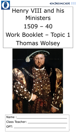 Henry VIII and His Ministers 1509 – 40 Work Booklet – Topic 1 Thomas Wolsey