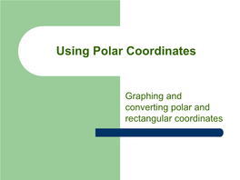 Graphing and Converting Polar and Rectangular Coordinates Butterflies Are Among the Most Celebrated of All Insects