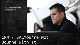 CRM / SA…You’Re Not Bourne with It LESSON OBJECTIVE