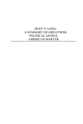 Huey P. Long: a Summary of Greatness, Political Genius, American Martyr