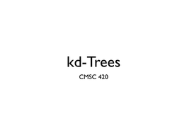 Kd-Trees CMSC 420 Kd-Trees