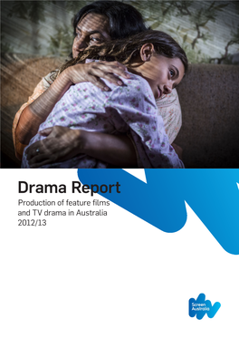 Drama Report Production of Feature Films and TV Drama in Australia 2012/13 $752 Million Total Production Expenditure up 9 Per Cent on Last Year