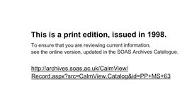 This Is a Print Edition, Issued in 1998. to Ensure That You Are Reviewing Current Information, See the Online Version, Updated in the SOAS Archives Catalogue