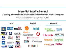 Meredith Media General Creating a Powerful Multiplatform and Diversified Media Company Communacopia Conference: September 16, 2015