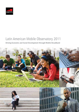 Latin American Mobile Observatory 2011 Driving Economic and Social Development Through Mobile Broadband Latin American Mobile Observatory 2011