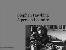 Stephen Hawking a Person I Admire