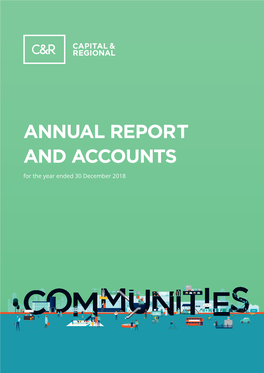 Annual Report and Accounts for the Year Ended 30 December 2018 Stock Code: CAL WELCOME to the CAPITAL & REGIONAL ANNUAL REPORT 2018