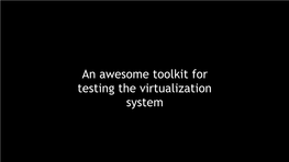 An Awesome Toolkit for Testing the Virtualization System About Virtualization Security