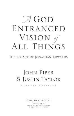 A God-Entranced Vision of All Things Copyright © 2004 Desiring God Foundation and Justin Taylor