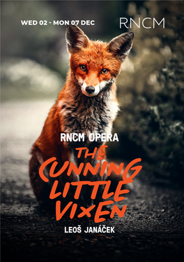 RNCM OPERA the CUNNING LITTLE VIXEN LEOŠ JANÁČEK WED 02, FRI 04, MON 07 DEC | 7.30PM SUN 06 DEC | 3PM RNCM THEATRE