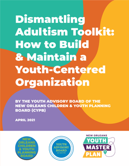 DISMANTLING ADULTISM TOOLKIT Dismantling Adultism Toolkit: How to Build & Maintain a Youth-Centered Organization