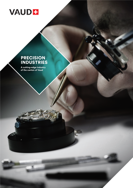 PRECISION INDUSTRIES a Cutting-Edge Industry of the Canton of Vaud 2 VAUD ECONOMIC PROMOTION / PRECISION INDUSTRIES