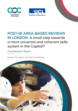 POST-16 AREA-BASED REVIEWS in LONDON: a Small Step Towards a More Universal and Coherent Skills System in the Capital? Final Research Report July 2018