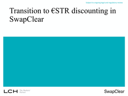 Transition to €STR Discounting in Swapclear Subject to Ongoing Legal and Regulatory Review